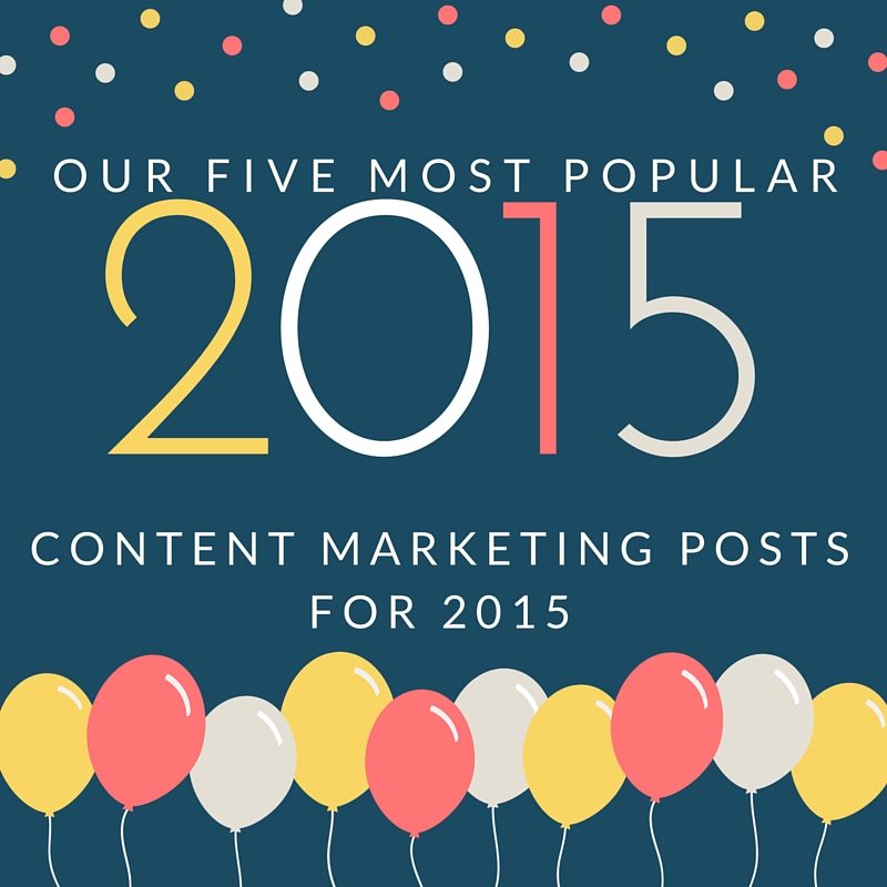 Our 5 Most Popular Content Marketing Posts of 2015 - FINAL-Last